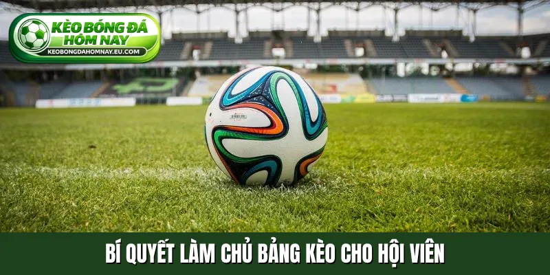 Bí quyết làm chủ bảng kèo cho hội viên