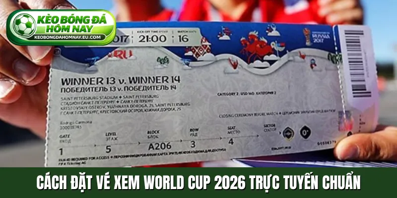 Cách đặt vé xem World Cup 2026 trực tuyến chuẩn