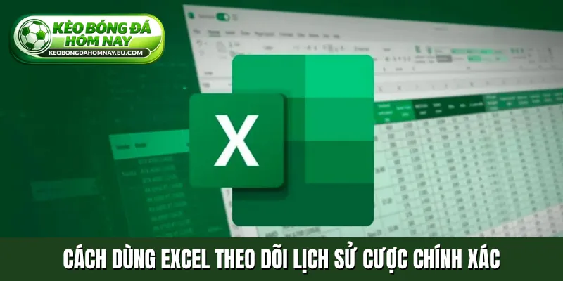 Cách dùng Excel theo dõi lịch sử cược