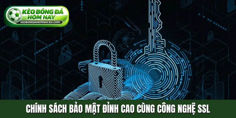 Chính sách bảo mật đỉnh cao cùng công nghệ SSL