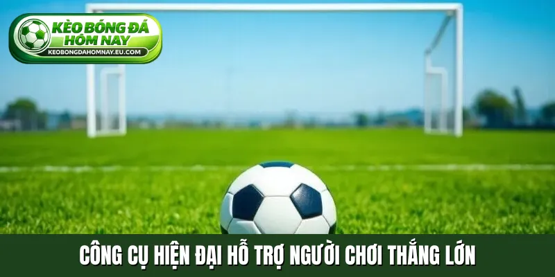 Công cụ hiện đại hỗ trợ người chơi thắng lớn