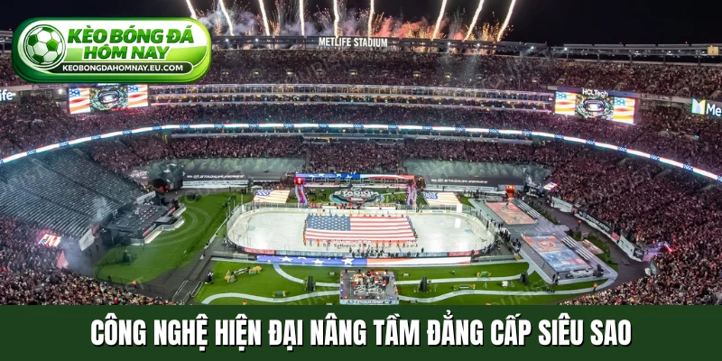 Công nghệ hiện đại nâng tầm đẳng cấp siêu sao