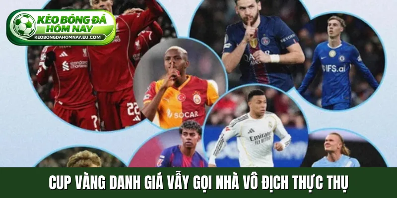 Cup vàng danh giá vẫy gọi nhà vô địch thực thụ