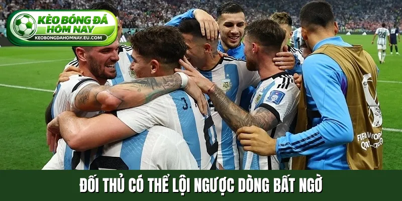 Đối thủ có thể lội ngược dòng bất ngờ