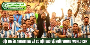 Đội tuyển Argentina và cơ hội bảo vệ ngôi vương