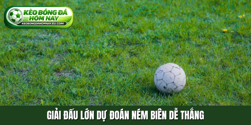 Giải đấu lớn dự đoán ném biên dễ thắng