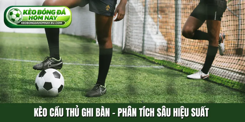 Kèo cầu thủ ghi bàn