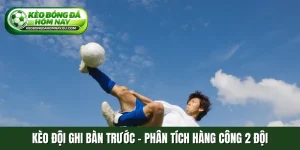 Kèo đội ghi bàn trước