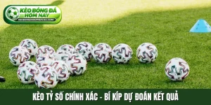Kèo tỷ số chính xác