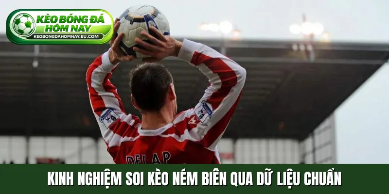 Kinh nghiệm soi kèo ném biên qua dữ liệu chuẩn