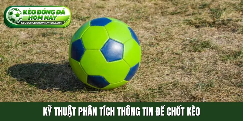 Kỹ thuật phân tích thông tin để chốt kèo