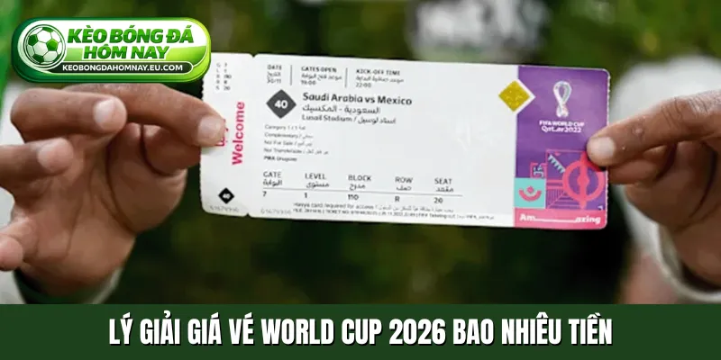 Lý giải giá vé World Cup 2026 bao nhiêu tiền