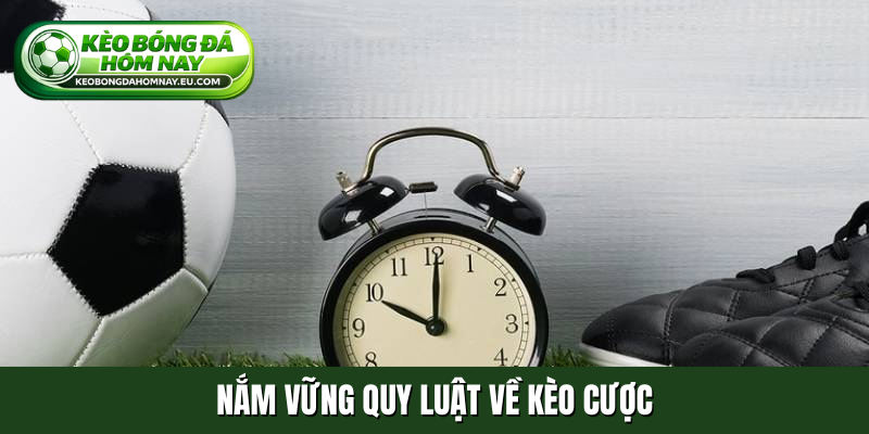 Nắm vững quy luật về kèo cược