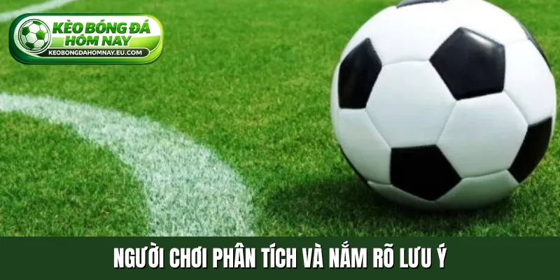 Người chơi phân tích và nắm rõ lưu ý