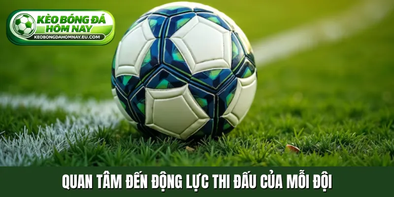 Quan tâm đến động lực thi đấu của mỗi đội