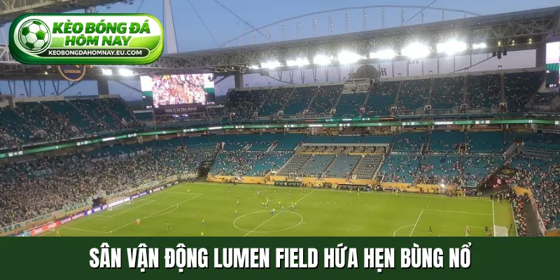 Sân Vận Động Lumen Field hứa hẹn bùng nổ
