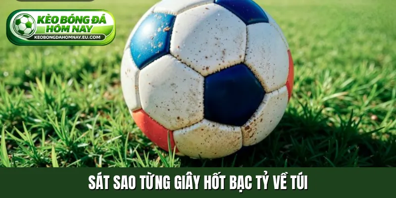 Sát sao từng giây hốt bạc tỷ về túi