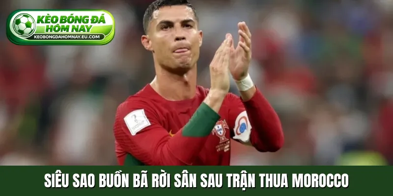 Siêu sao buồn bã rời sân sau trận thua Morocco