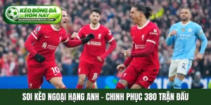 Soi kèo Ngoại hạng Anh