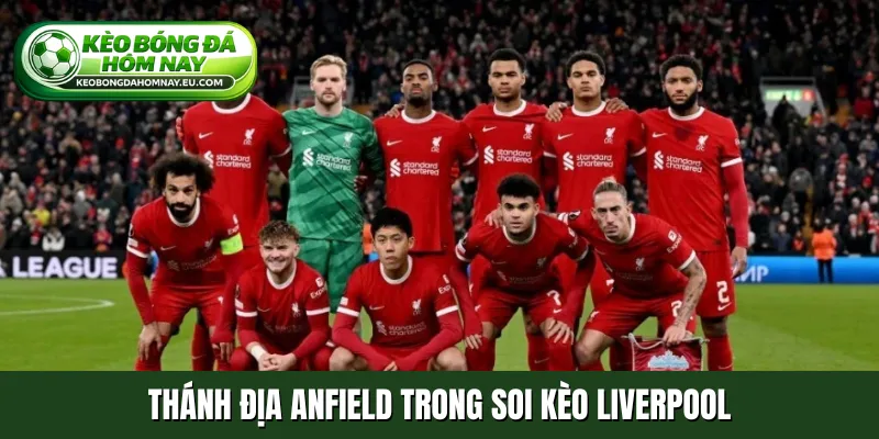 Thánh địa Anfield trong soi kèo Liverpool