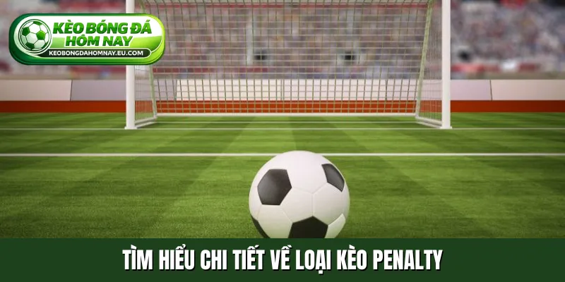Tìm hiểu chi tiết về loại kèo penalty
