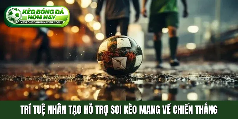 Trí tuệ nhân tạo hỗ trợ soi kèo mang về chiến thắng